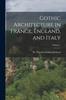 Книга Gothic Architecture In France, England, and Italy; Volume 1
