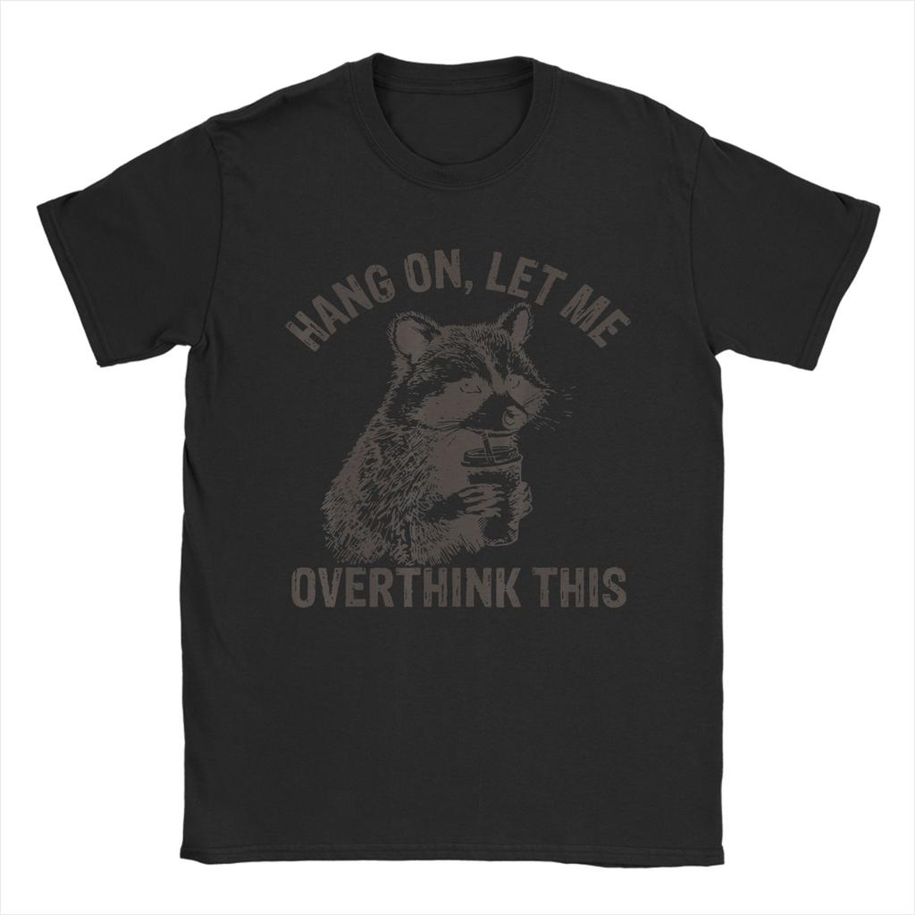 Unisex Hang On Let Me Overthink This Fun Raccoon Sarcastic T Shirt 100 Cotton Tops Short Sleeve Round Collar Tees Adult TShirt