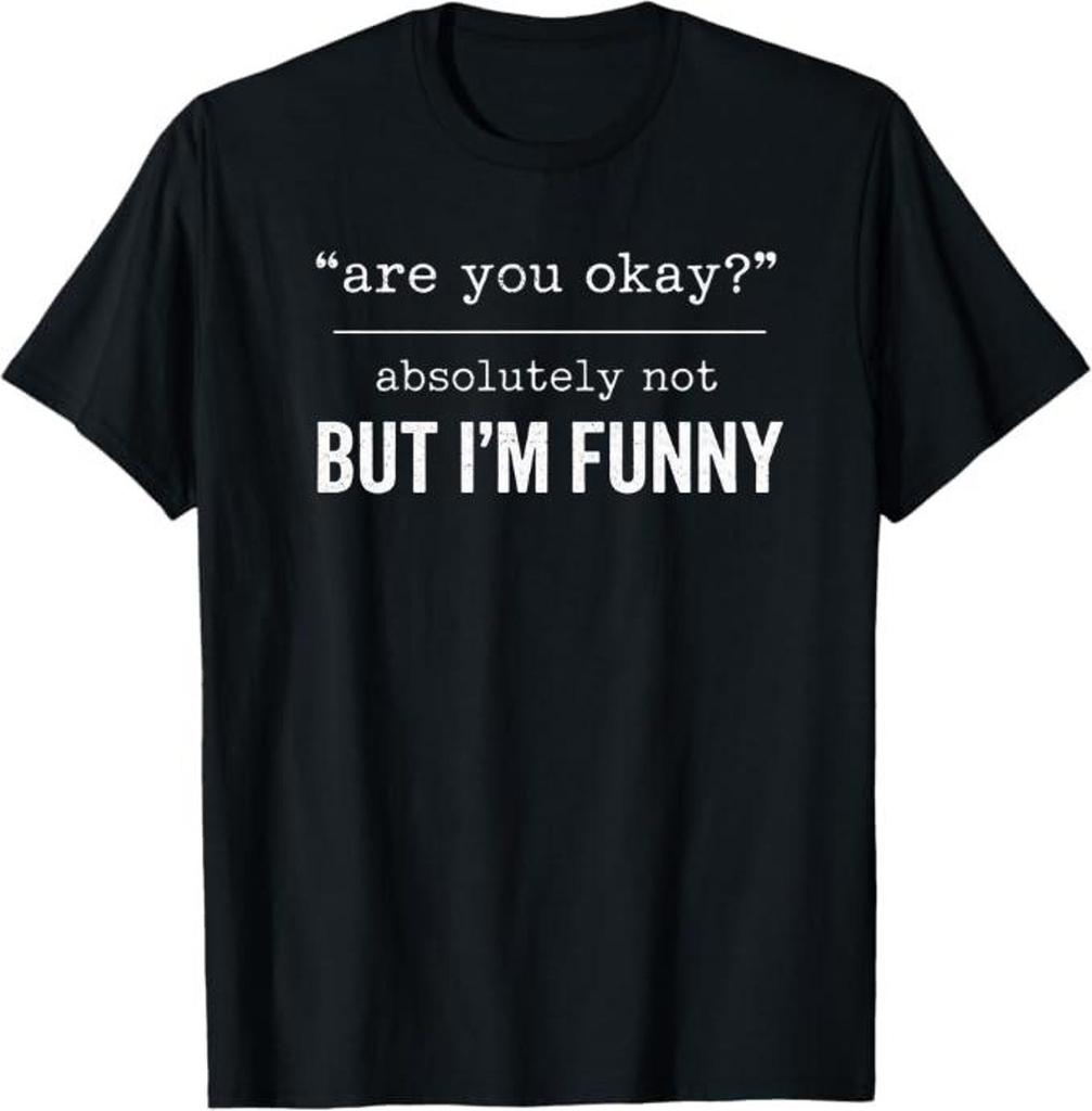 Are You Okay Absolutely Not But I'm Funny T-Shirt, sarcastic humor mental health gift, funny introvert meme graphic tee