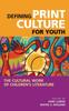 The Defining Print Culture for Youth : The Cultural Work of Children's Literature Book