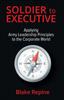 The Soldier To Executive : Applying Army Leadership Principles To the Corporate World Book