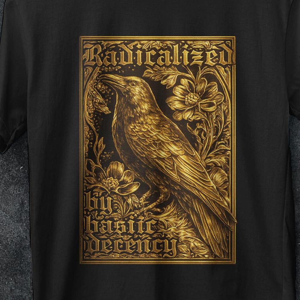 Radicalized by Basic Decency Shirt, Protest Shirt anti Trump, Anti Fascism Shirt, crow t shirt, Liberal shirt, Activist shirt, FDT shirt
