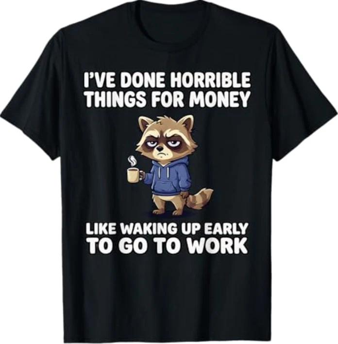 I've Done Horrible Things for Money, Raccoon, Funny Tees T- Shirt