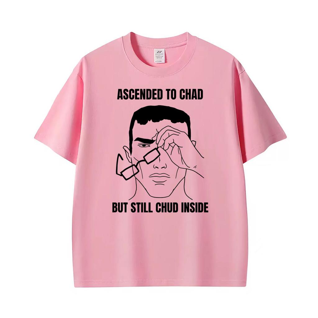 Ascended To Chad But Still Chud Inside Funny Meme Graphic Tshirts Unisex Unisex Fashion Classic T Shirt Oversized Hot Sale T Shirts