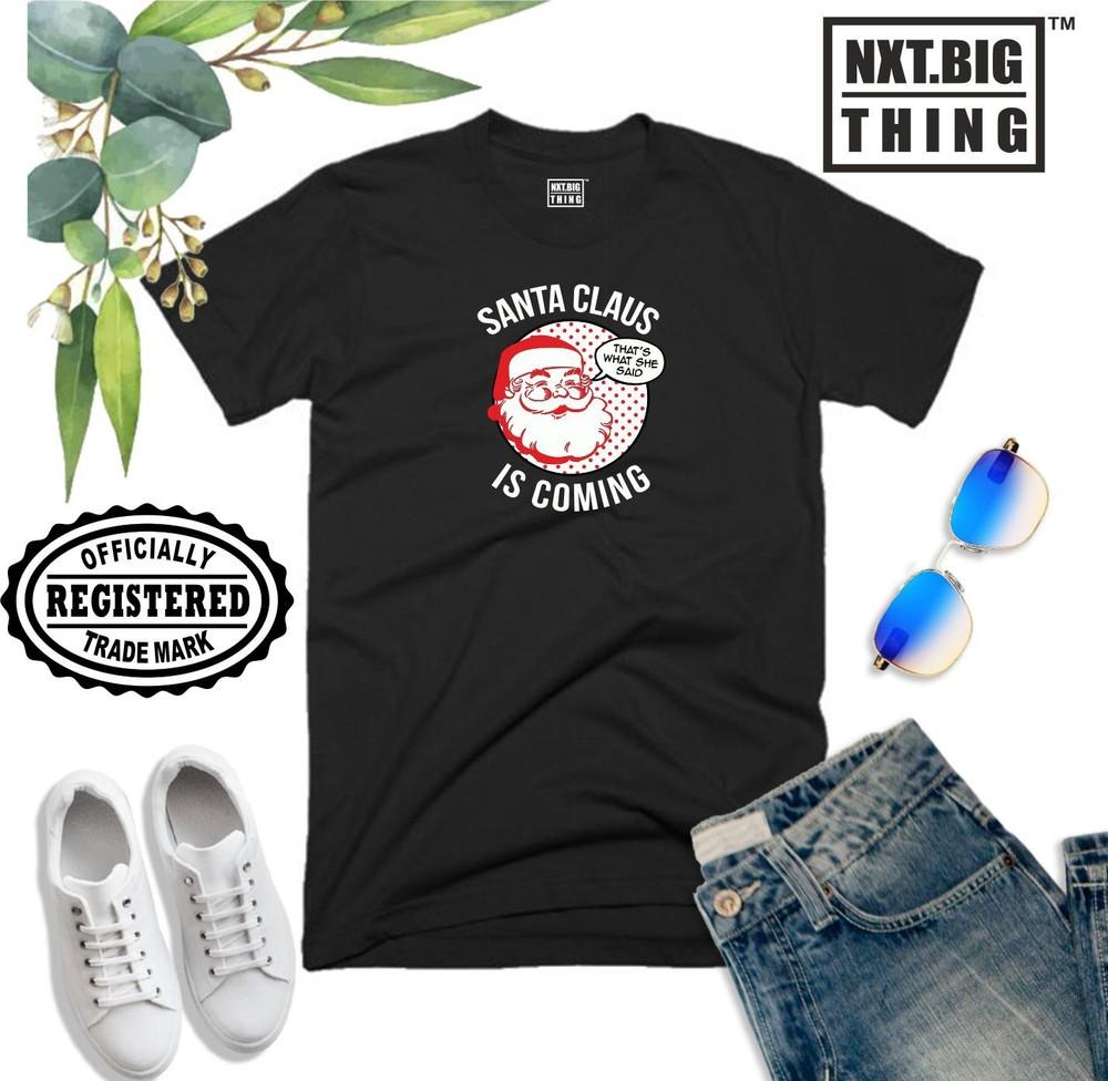 Santa Is Coming T Shirt Thats What She Said Funny Christmas Xmas Gift Unisex Top