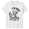Im Okay TShirt Sarcastic Funny Skeleton Gift For Him And Her
