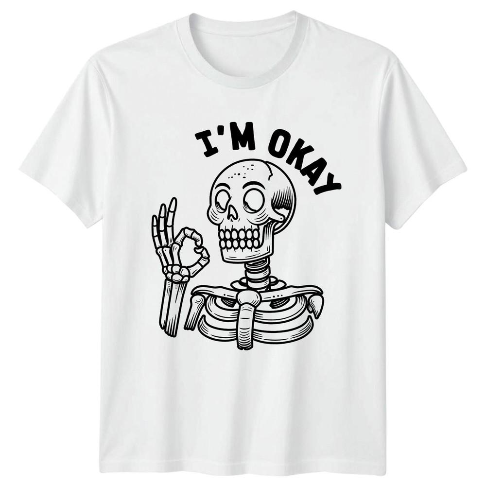 Im Okay TShirt Sarcastic Funny Skeleton Gift For Him And Her