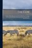 Книга The Cow : a Guide To Dairy-management and Cattle-rearing: Containing All Necessary Information Regarding Animals, Grazing, Milk, Butter & Cheese