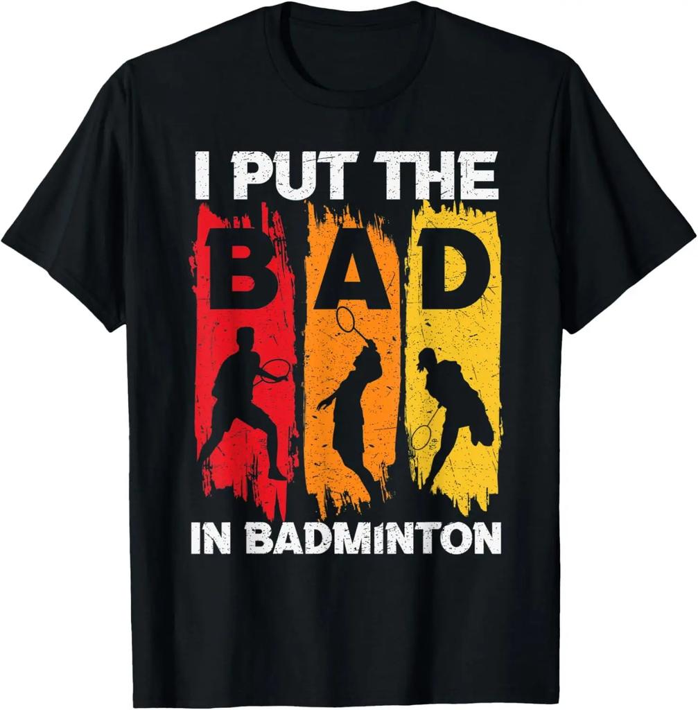 I Put The Bad in Badminton TShirt Badminton Player Tee Cotton Shirts for Men Graphic T Shirts Streetwear Camisas