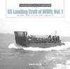 Книга US Landing Craft of World War II, Vol. 1 : The LCP(L), LCP(R), LCV, LCVP, LCM and LCI