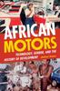 Книга African Motors : Technology, Gender, and the History of Development