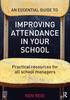 Книга An Essential Guide To Improving Attendance In Your School : Practical Resources for All School Managers