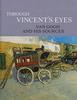 The Through Vincent's Eyes : Van Gogh and His Sources Book