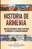 Книга Historia De Armenia : Una Guia Fascinante Sobre La Historia De Armenia Y El Genocidio Armenio