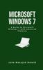 The Microsoft Windows 7 : A Guide To Microsoft Windows 7 with Advanced Features : 8 Book