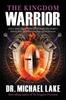Книга The Kingdom Warrior : Full-Spectrum Spiritual Warfare Part 1: Biblical Clearing and Maintaining Your Spiritual Perimeter