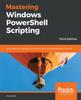 Книга Mastering Windows PowerShell Scripting : Automate and Manage Your Environment Using PowerShell Core 6.0