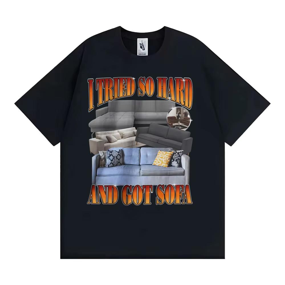 Funny Meme T-shirt I Tried So Hard and Got Sofa Graphic T Shirts Men Women Fashion Casual Humor Short Sleeve T Shirt Streetwear