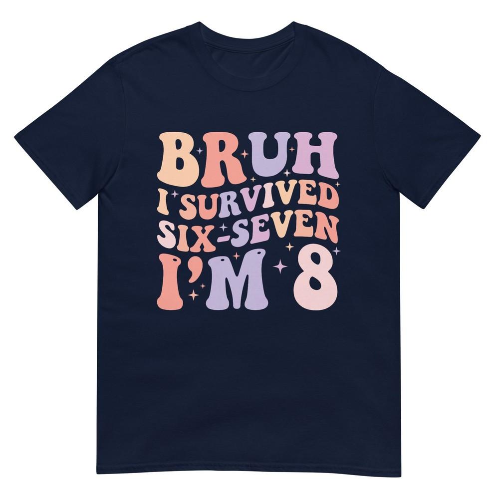 Bruh I Survived Six Seven IM 8 Years Old Birthday Girl TShirt
