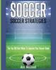 Книга Soccer : Soccer Strategies: The Top 100 Best Ways To Improve Your Soccer Game