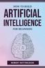 The How To Build Artificial Intelligence for Beginners Book