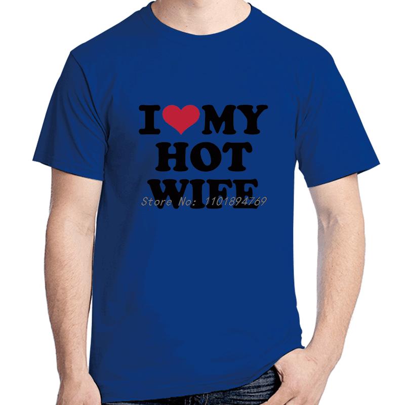 I Love My Hot Wife Fashion Graphic T Shirts Birthday Gifts Cotton Tshirt Summer Short Sleeve Tee High Quality Unisexs Clothes