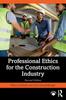 Книга Professional Ethics for the Construction Industry