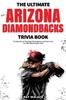 Книга The Ultimate Arizona Diamondbacks Trivia Book : A Collection of Amazing Trivia Quizzes and Fun Facts for Die-Hard D-backs Fans!