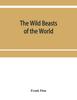 Книга The Wild Beasts of the World