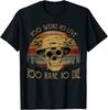 Too Weird Live Too Rare Die Vintage Skull Unisex T-Shirt