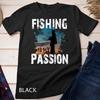 Mens Fishing IS MY Passion - Father's Day Unisex T-shirt