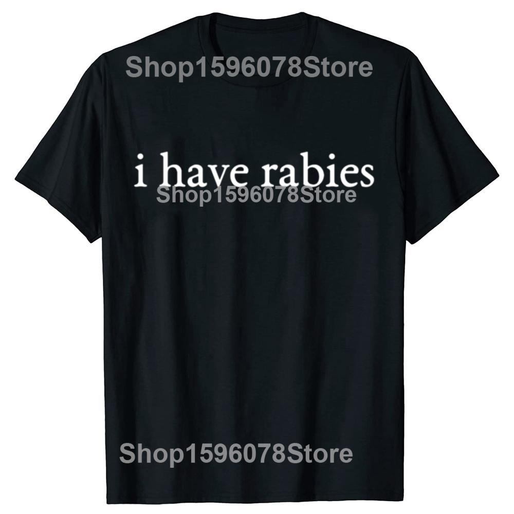 I Have Rabies Funny Unhinged Meme Vintage Unisex T-Shirt 100% Cotton Casual Streetwear Hipster Loose Tee Shirts Tops Gift