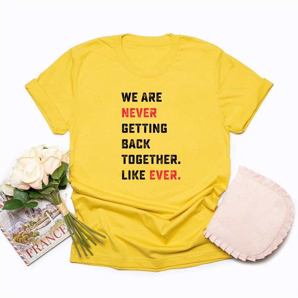 We Are Never Getting Back Together Like Ever Tshirt TS Concert Unisex Tee Short Sleeve Graphic T Shirts Eras Tour Tshirt Top