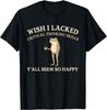 Wish I Lacked Critical Thinking Skills Y'all Seem So Happy Unisex T-Shirt