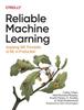 Книга Reliable Machine Learning : Applying SRE Principles To ML In Production
