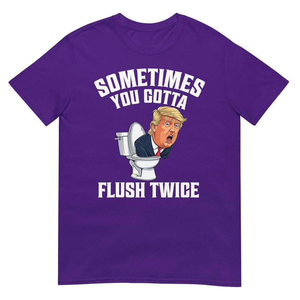 Sometimes You Gotta Flush Twice Funny Anti Trump Meme Parody TShirt
