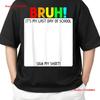 Student Autograph Bruh It S My Last Day Of School Sign Adult 4xl T Shirt Vintage Slightly Fashion Soft Graphic Vintage