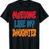 Awesome Like My Daughter Men Funny Fathers Day Dad Grandpa T-Shirt
