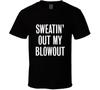 Sweatin' Out My Blowout Tshirt