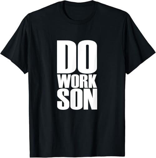 Do Work Son Gift Unisex T-Shirt Unisex T-Shirt