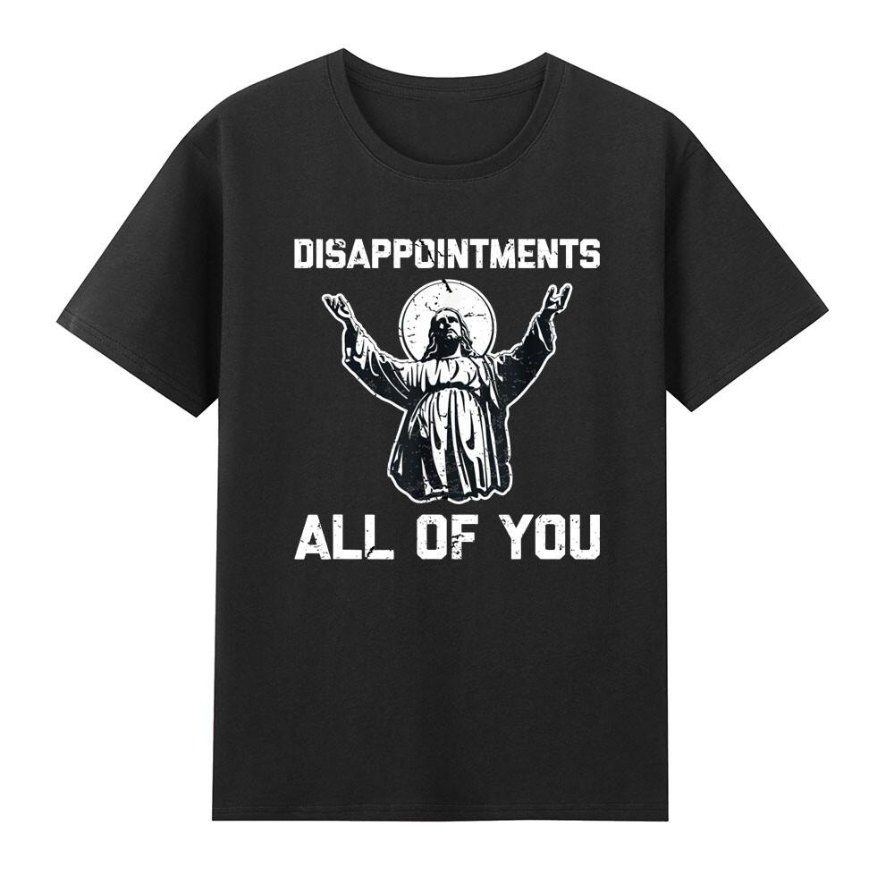 Disappointunisexts (All Of You) Funny Quote Sarcastic Jesus Unisexs Black TShirt