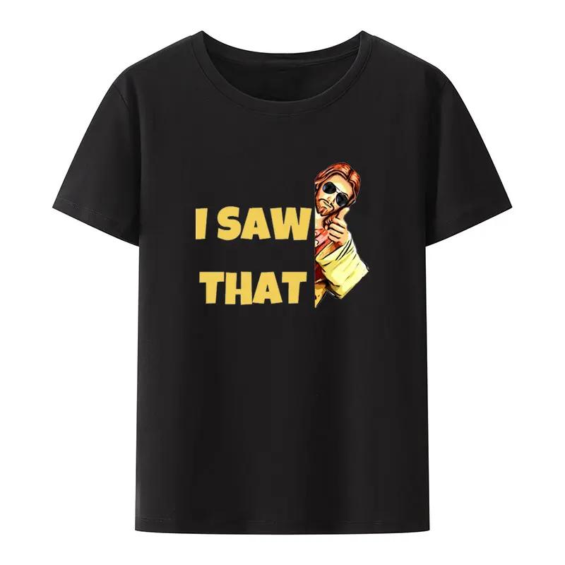 I Saw That Jesus Approves Modal Print T Shirt Funny UnisexShort-sleev Street Fashion Camisetas Creative Aesthetic Streetwear