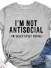 I’M NOT ANTISOCIAL Letter Print Women T Shirt Short Sleeve O Neck Loose Women Tshirt Ladies Tee Shirt Tops Camisetas Mujer