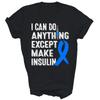 Diabetes Awareness I Can Do Anythings Except Make Insulin Unisex Shirt Gift