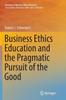 Книга Business Ethics Education and the Pragmatic Pursuit of the Good : 6