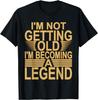 I'm Not Old I'm Becoming A Legend Novelty Funny Men Women T-Shirt