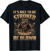 It 's Nice To Be Stroked But I 'd Rather Be Blown - Mechanic Gift Unisex T-Shirt