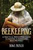 Книга Beekeeping : A Practical Beekeeping Guide To Keeping & Managing Bees Properly