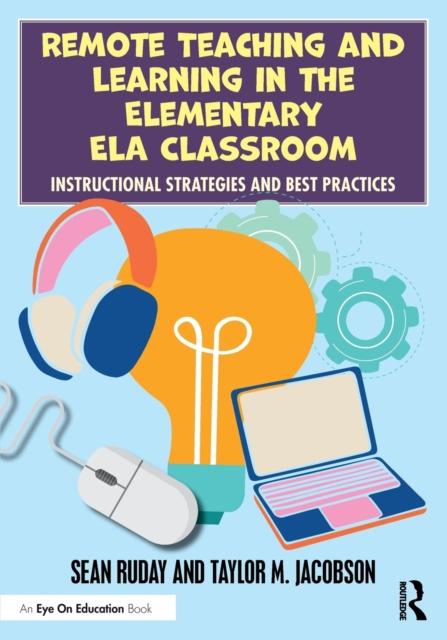 The Remote Teaching and Learning In the Elementary ELA Classroom : Instructional Strategies and Best Practices Book