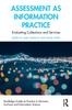 Книга Assessment As Information Practice : Evaluating Collections and Services